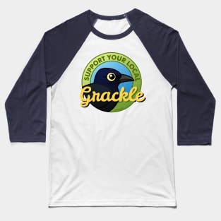 Support Your Local Grackle Baseball T-Shirt